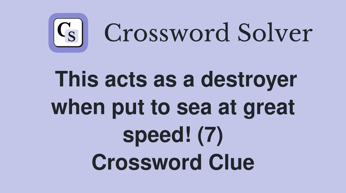 This acts as a destroyer when put to sea at great speed! (7